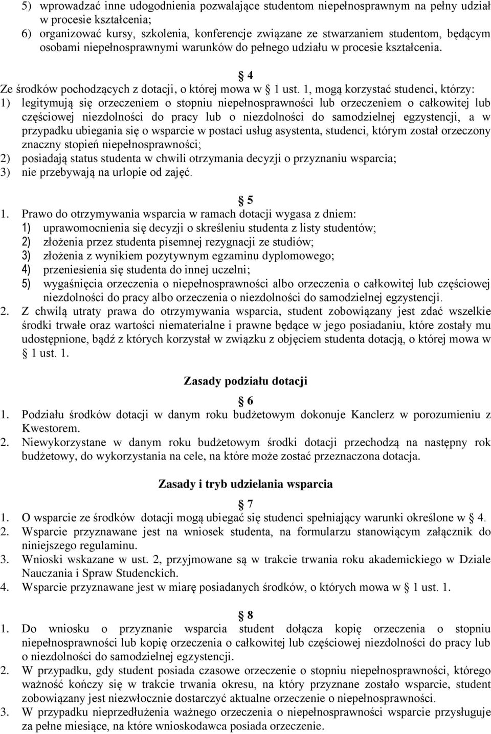 1, mogą korzystać studenci, którzy: 1) legitymują się orzeczeniem o stopniu niepełnosprawności lub orzeczeniem o całkowitej lub częściowej niezdolności do pracy lub o niezdolności do samodzielnej