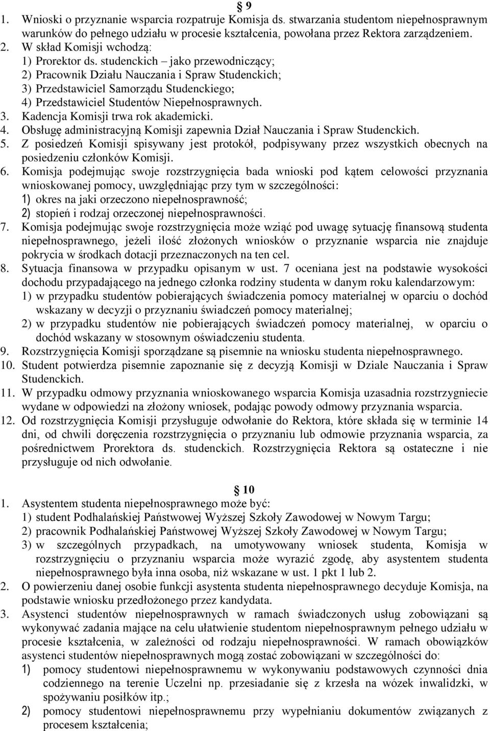 studenckich jako przewodniczący; 2) Pracownik Działu Nauczania i Spraw Studenckich; 3) Przedstawiciel Samorządu Studenckiego; 4) Przedstawiciel Studentów Niepełnosprawnych. 3. Kadencja Komisji trwa rok akademicki.