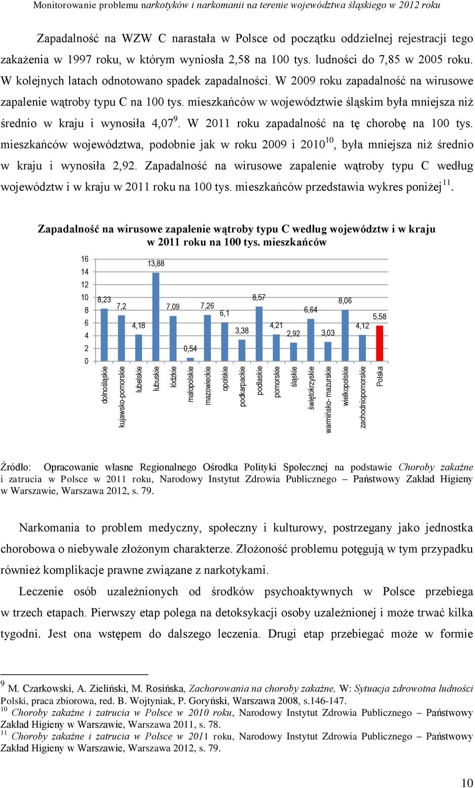 zakażenia w 1997 roku, w którym wyniosła 2,58 na 100 tys. ludności do 7,85 w 2005 roku. W kolejnych latach odnotowano spadek zapadalności.