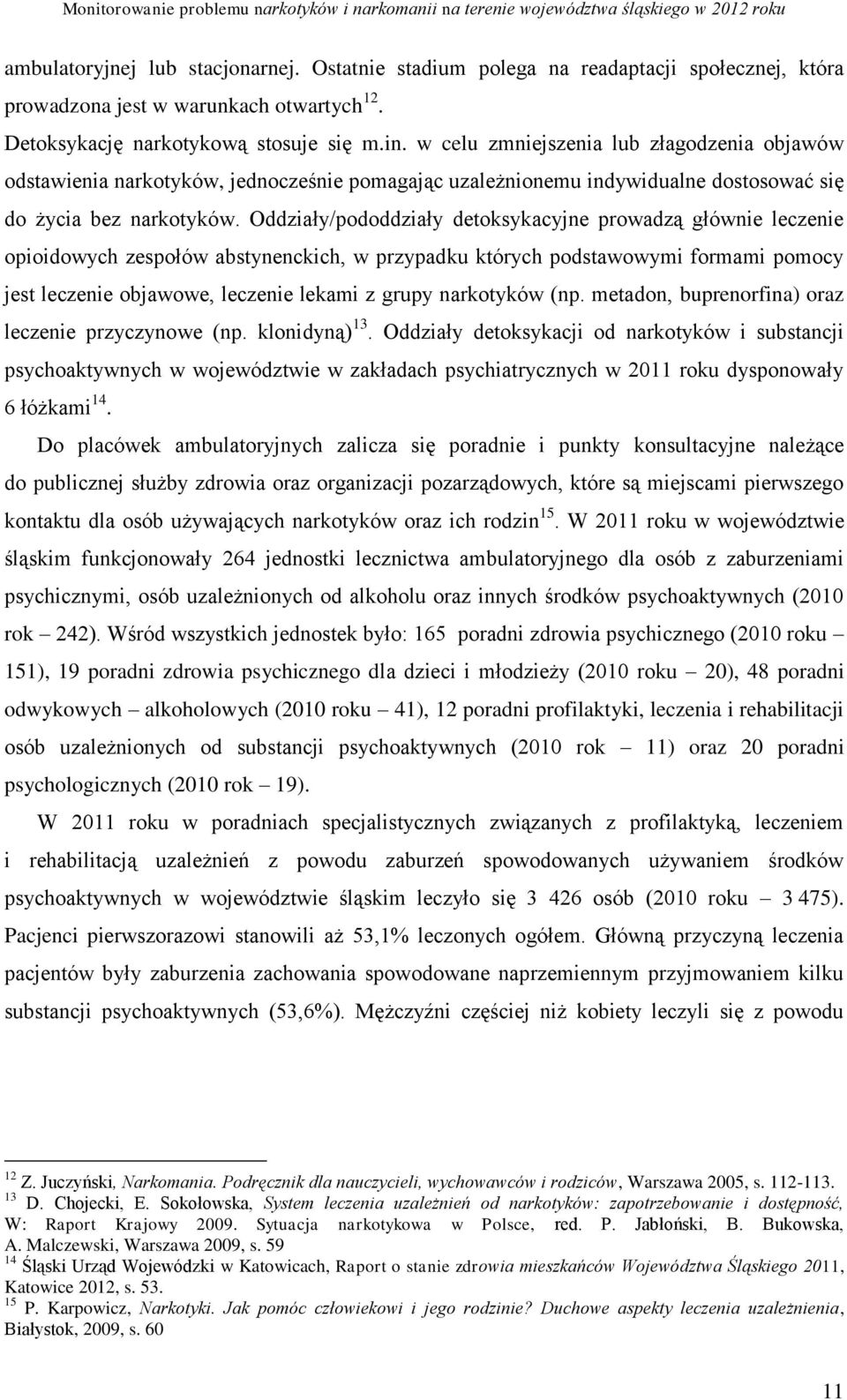 Oddziały/pododdziały detoksykacyjne prowadzą głównie leczenie opioidowych zespołów abstynenckich, w przypadku których podstawowymi formami pomocy jest leczenie objawowe, leczenie lekami z grupy