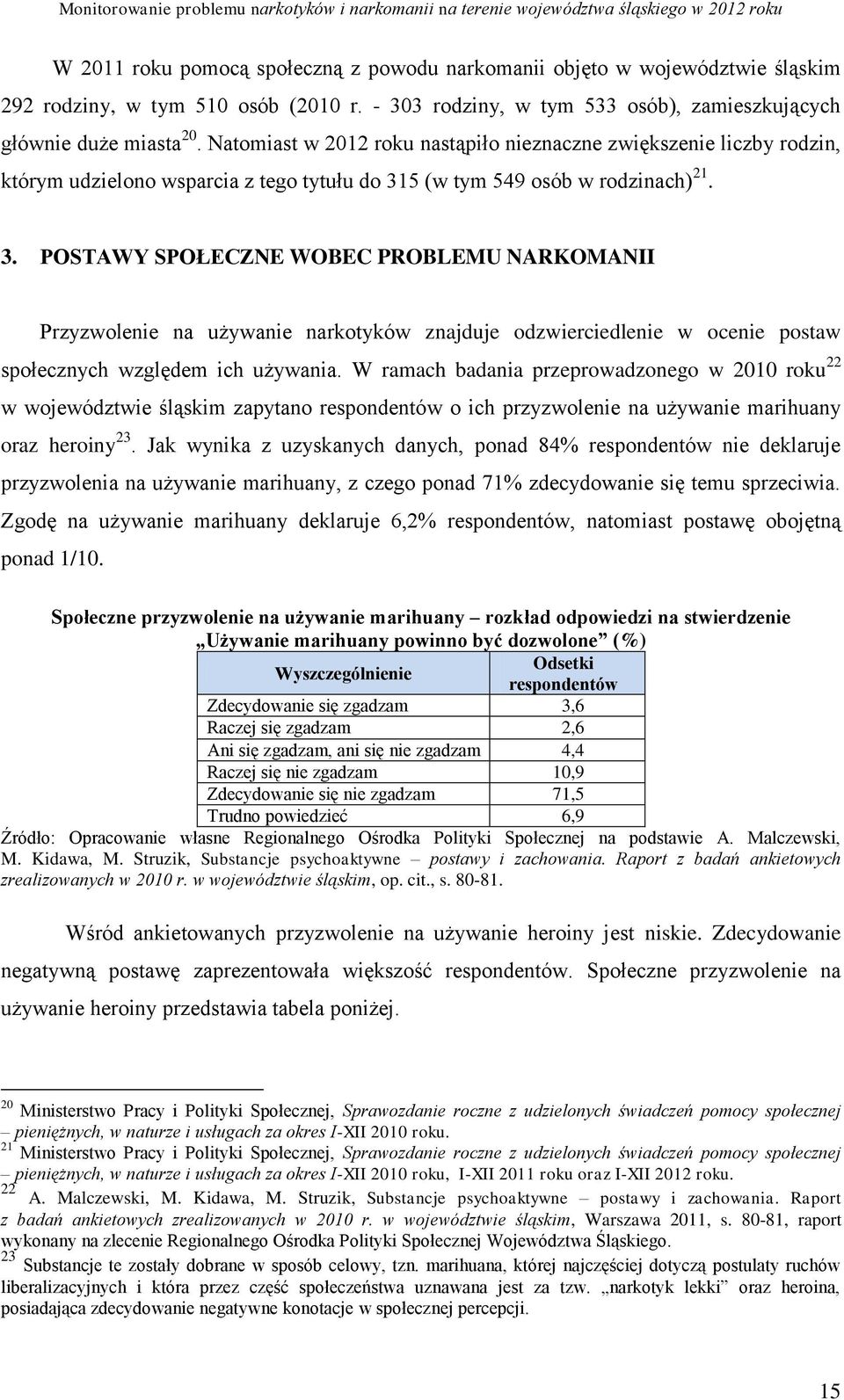 5 (w tym 549 osób w rodzinach) 21. 3. POSTAWY SPOŁECZNE WOBEC PROBLEMU NARKOMANII Przyzwolenie na używanie narkotyków znajduje odzwierciedlenie w ocenie postaw społecznych względem ich używania.