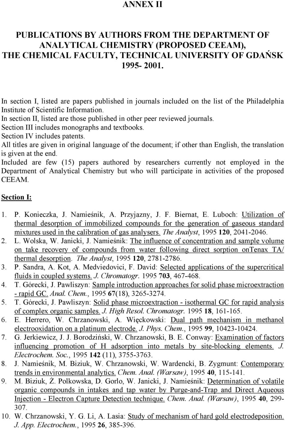 In section II, listed are those published in other peer reviewed journals. Section III includes monographs and textbooks. Section IV includes patents.