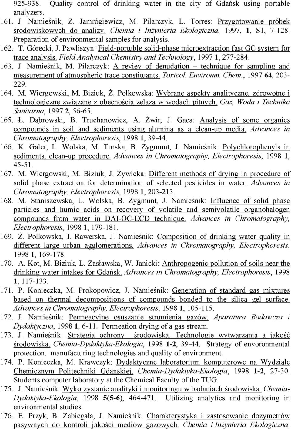 Pawliszyn: Field-portuble solid-phase microextraction fast GC system for trace analysis. Field Analytical Chemistry and Technology, 1997 1, 277-284. 163. J. Namieśnik, M.