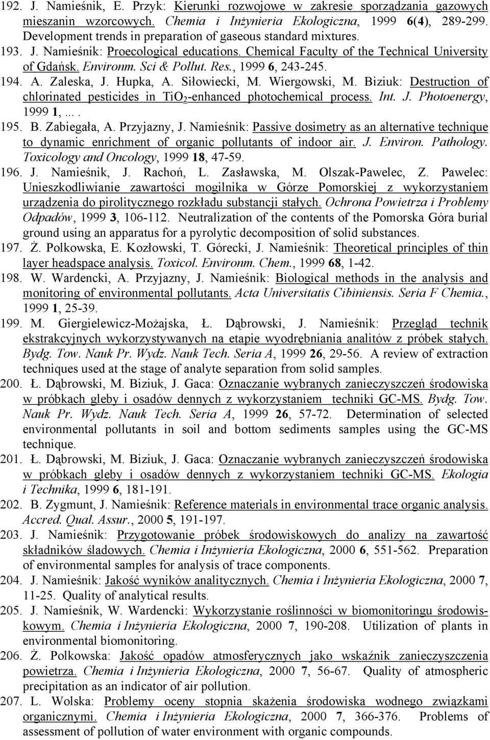 , 1999 6, 243-245. 194. A. Zaleska, J. Hupka, A. Siłowiecki, M. Wiergowski, M. Biziuk: Destruction of chlorinated pesticides in TiO 2 -enhanced photochemical process. Int. J. Photoenergy, 1999 1,.