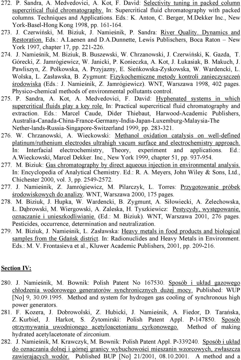 Dynamics and Restoration. Eds.: A.Laenen and D.A.Dunnette, Lewis Publischers, Boca Raton New York 1997, chapter 17, pp. 221-226. 274. J. Namieśnik, M. Biziuk, B. Buszewski, W. Chrzanowski, J.