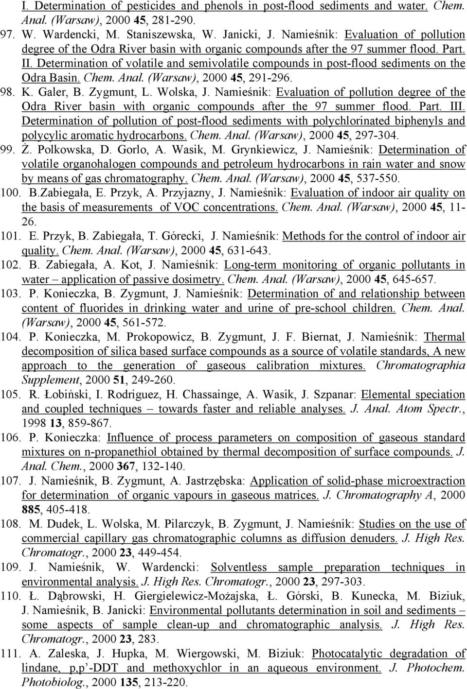 Determination of volatile and semivolatile compounds in post-flood sediments on the Odra Basin. Chem. Anal. (Warsaw), 2000 45, 291-296. 98. K. Galer, B. Zygmunt, L. Wolska, J.