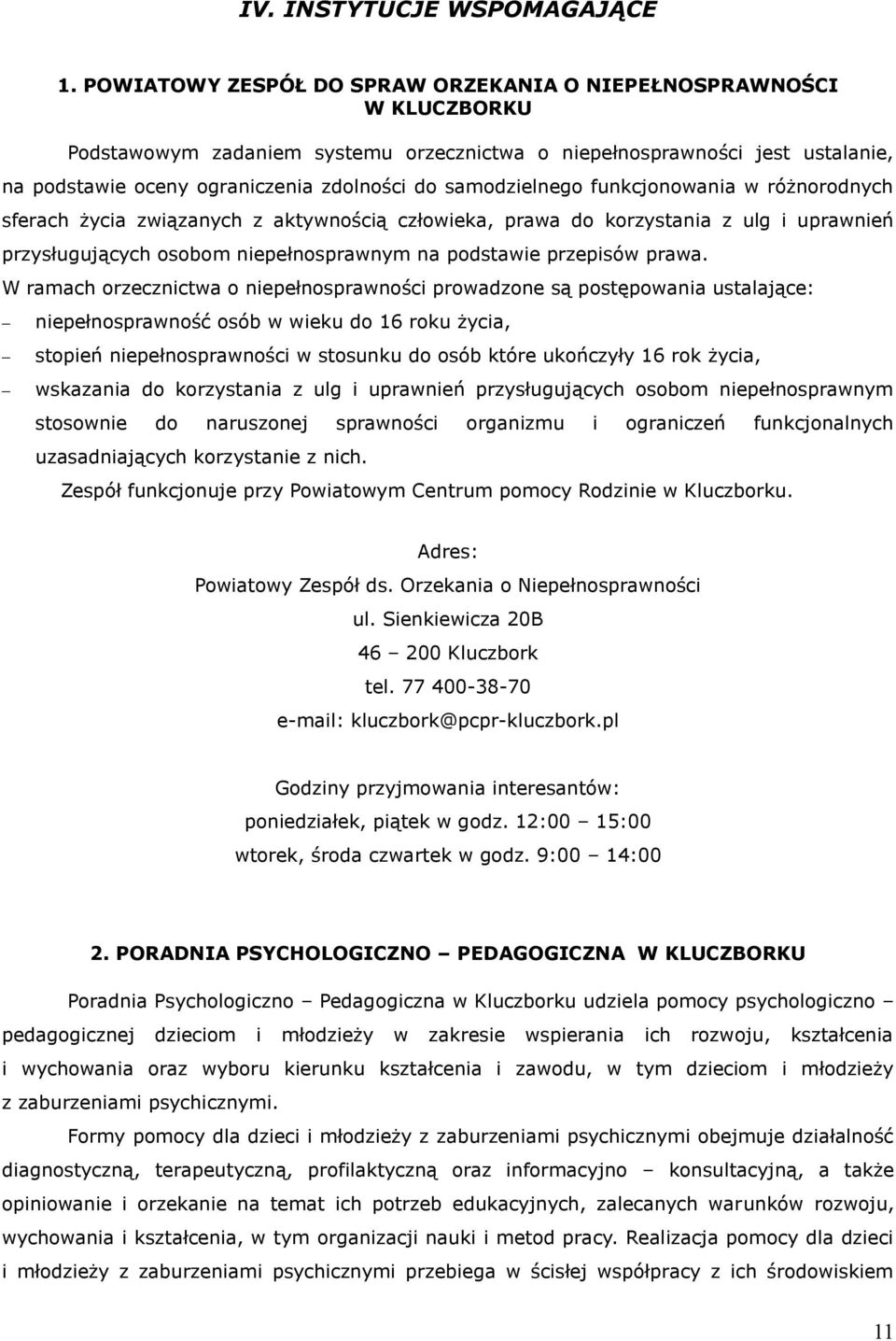 samodzielnego funkcjonowania w różnorodnych sferach życia związanych z aktywnością człowieka, prawa do korzystania z ulg i uprawnień przysługujących osobom niepełnosprawnym na podstawie przepisów