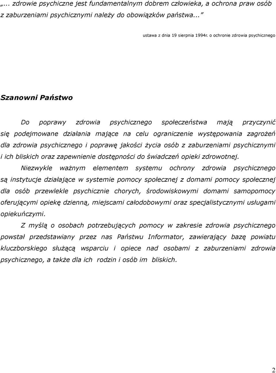 psychicznego i poprawę jakości życia osób z zaburzeniami psychicznymi i ich bliskich oraz zapewnienie dostępności do świadczeń opieki zdrowotnej.