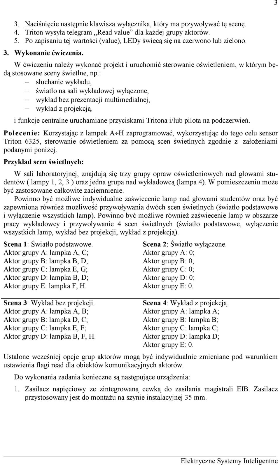 W ćwiczeniu naleŝy wykonać projekt i uruchomić sterowanie oświetleniem, w którym będą stosowane sceny świetlne, np.