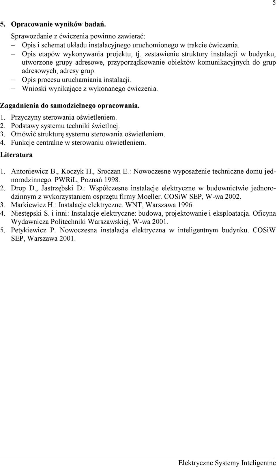 Wnioski wynikające z wykonanego ćwiczenia. Zagadnienia do samodzielnego opracowania. 1. Przyczyny sterowania oświetleniem. 2. Podstawy systemu techniki świetlnej. 3.