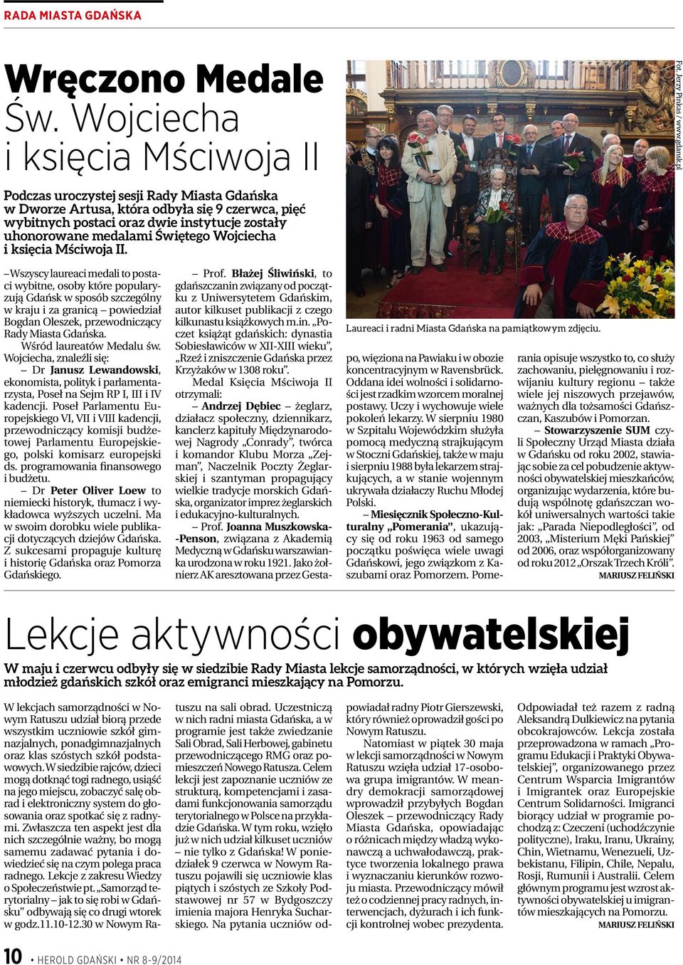 Mściwoja II. Wszyscy laureaci medali to postaci wybitne, osoby które popularyzują Gdańsk w sposób szczególny w kraju i za granicą powiedział Bogdan Oleszek, przewodniczący Rady Miasta Gdańska.