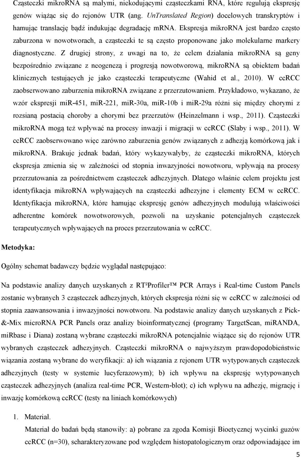 Ekspresja mikrorna jest bardzo często zaburzona w nowotworach, a cząsteczki te są często proponowane jako molekularne markery diagnostyczne.