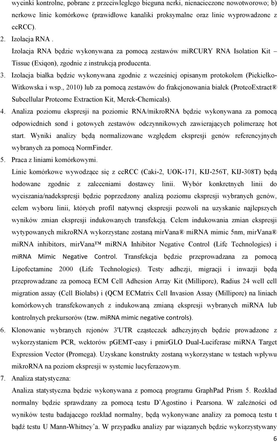 Izolacja białka będzie wykonywana zgodnie z wcześniej opisanym protokołem (Piekiełko- Witkowska i wsp.