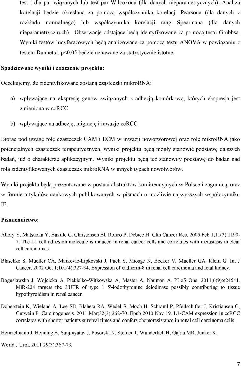 Obserwacje odstające będą identyfikowane za pomocą testu Grubbsa. Wyniki testów lucyferazowych będą analizowane za pomocą testu ANOVA w powiązaniu z testem Dunnetta. p<0.