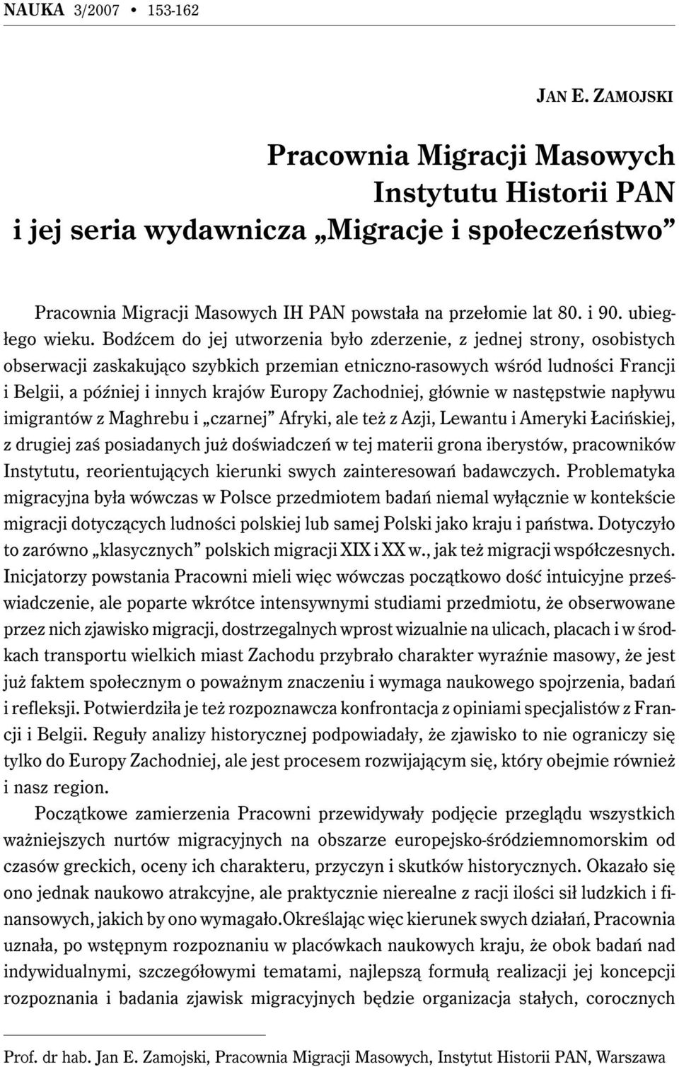 Bodźcem do jej utworzenia było zderzenie, z jednej strony, osobistych obserwacji zaskakująco szybkich przemian etniczno-rasowych wśród ludności Francji i Belgii, a później i innych krajów Europy