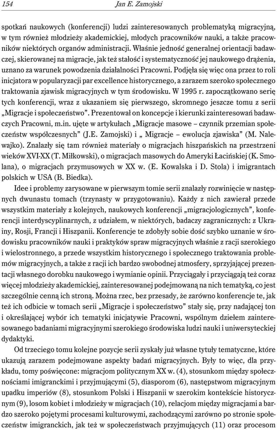 administracji. Właśnie jedność generalnej orientacji badawczej, skierowanej na migracje, jak też stałość i systematyczność jej naukowego drążenia, uznano za warunek powodzenia działalności Pracowni.