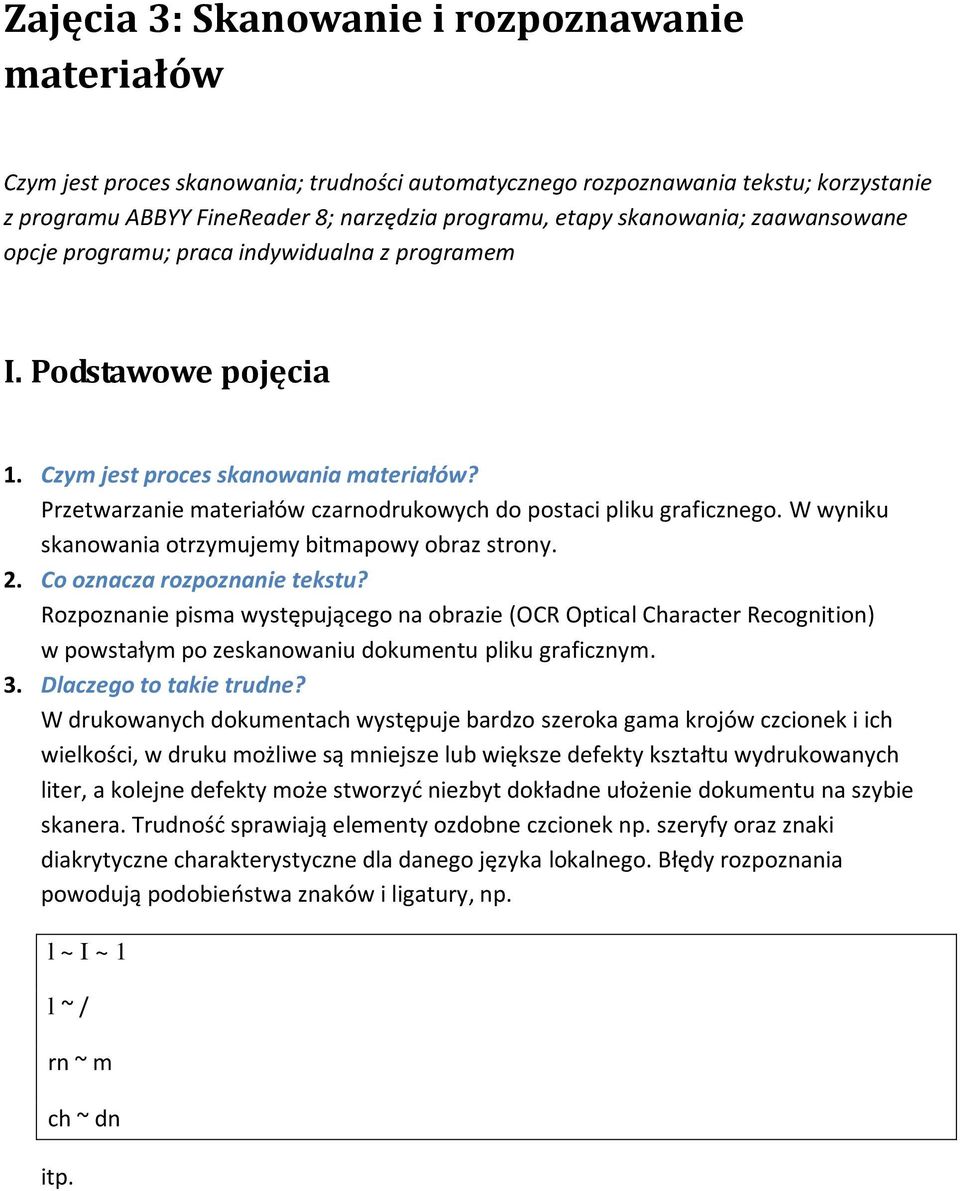 Przetwarzanie materiałów czarnodrukowych do postaci pliku graficznego. W wyniku skanowania otrzymujemy bitmapowy obraz strony. 2. Co oznacza rozpoznanie tekstu?