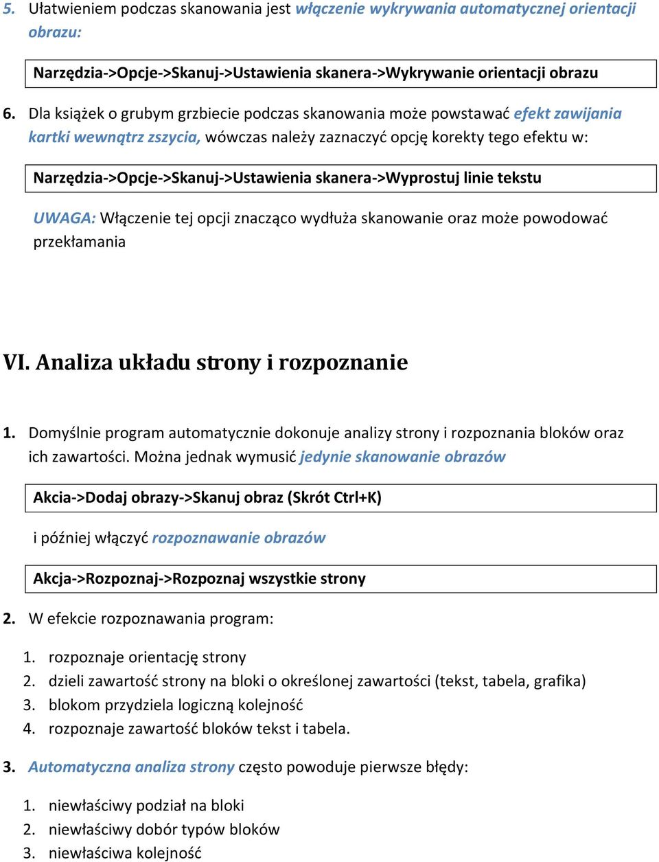 skanera->wyprostuj linie tekstu UWAGA: Włączenie tej opcji znacząco wydłuża skanowanie oraz może powodowad przekłamania VI. Analiza układu strony i rozpoznanie 1.