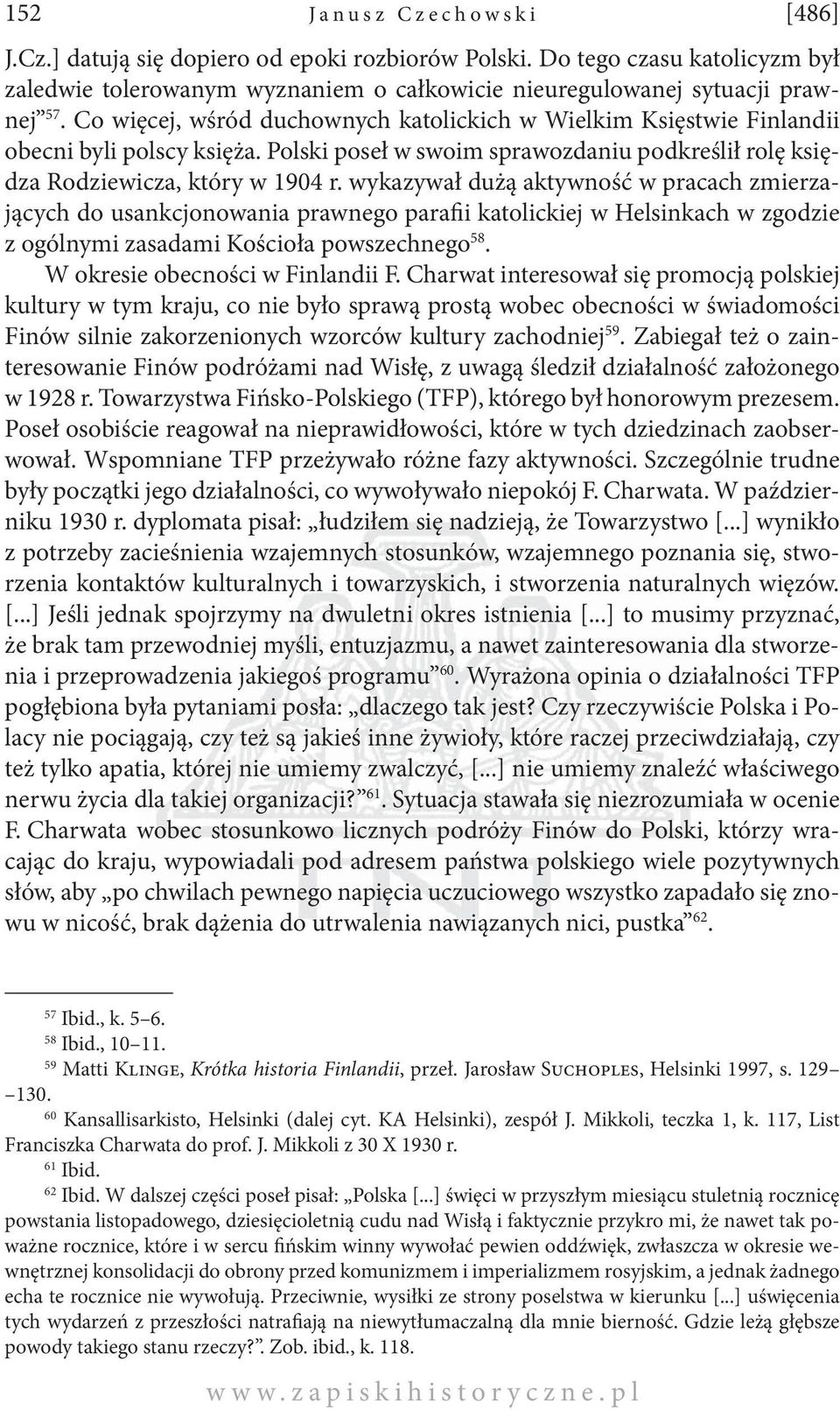 wykazywał dużą aktywność w pracach zmierzających do usankcjonowania prawnego parafii katolickiej w Helsinkach w zgodzie z ogólnymi zasadami Kościoła powszechnego 58. W okresie obecności w Finlandii F.