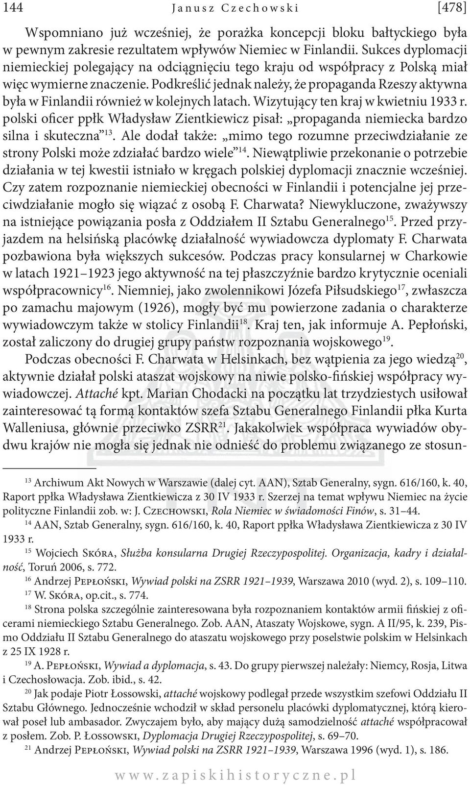 Podkreślić jednak należy, że propaganda Rzeszy aktywna była w Finlandii również w kolejnych latach. Wizytujący ten kraj w kwietniu 1933 r.