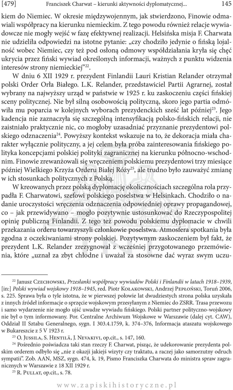 Charwata nie udzieliła odpowiedzi na istotne pytanie: czy chodziło jedynie o fińską lojalność wobec Niemiec, czy też pod osłoną odmowy współdziałania kryła się chęć ukrycia przez fiński wywiad