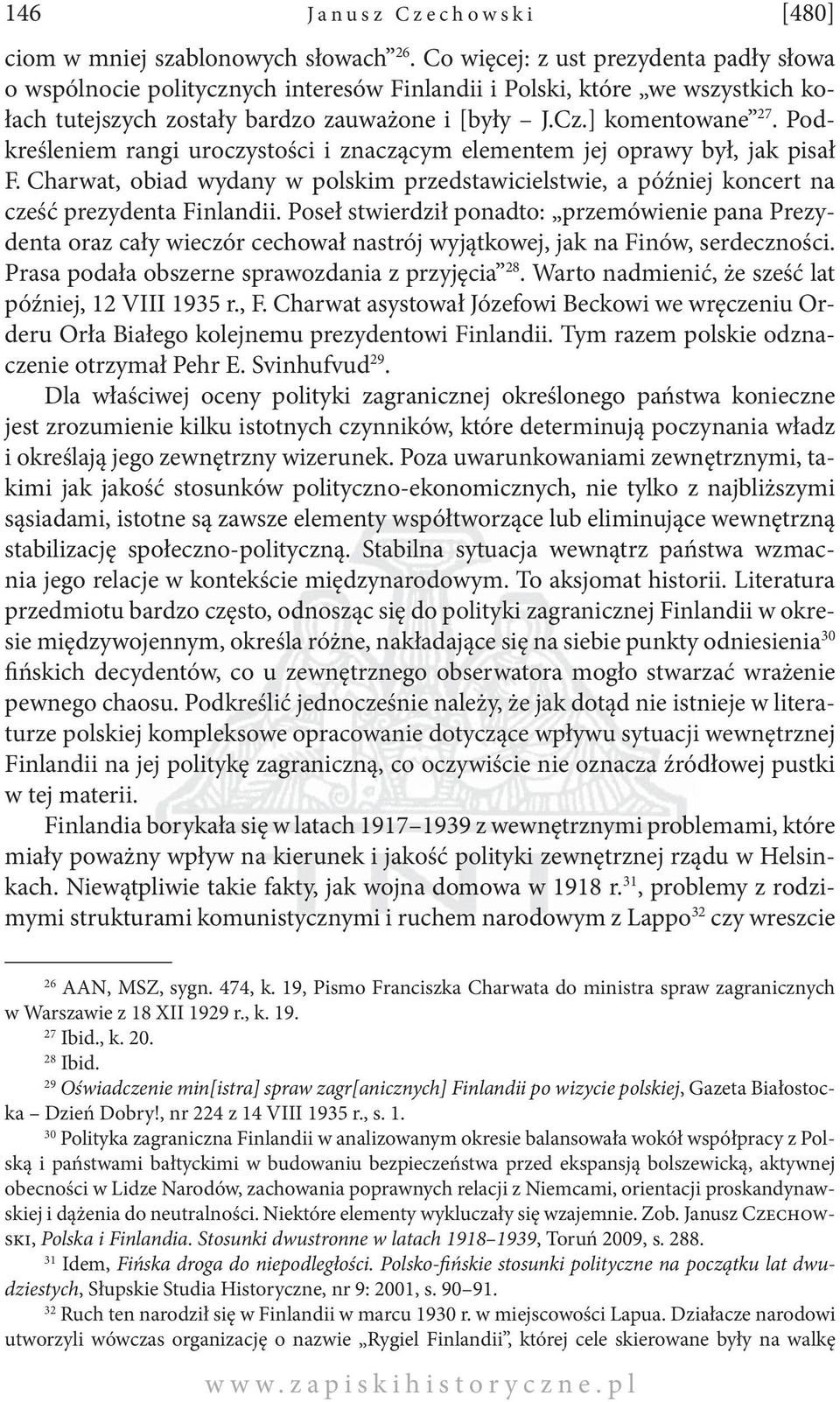 Podkreśleniem rangi uroczystości i znaczącym elementem jej oprawy był, jak pisał F. Charwat, obiad wydany w polskim przedstawicielstwie, a później koncert na cześć prezydenta Finlandii.