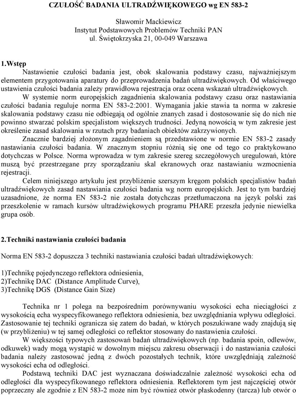 Od właściwego ustawienia czułości badania zależy prawidłowa rejestracja oraz ocena wskazań ultradźwiękowych.