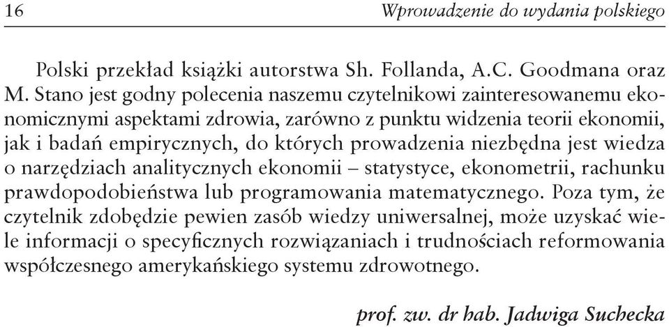 których prowadzenia niezbędna jest wiedza o narzędziach analitycznych ekonomii statystyce, ekonometrii, rachunku prawdopodobieństwa lub programowania matematycznego.