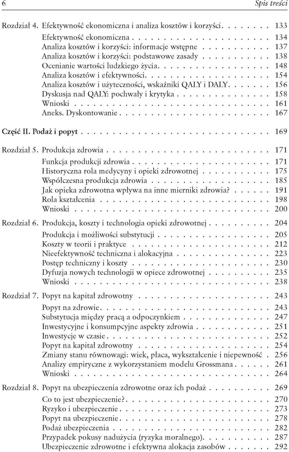 ................... 154 Analiza kosztów i użyteczności, wskaźniki QALY i DALY....... 156 Dyskusja nad QALY: pochwały i krytyka............... 158 Wnioski............................... 161 Aneks.