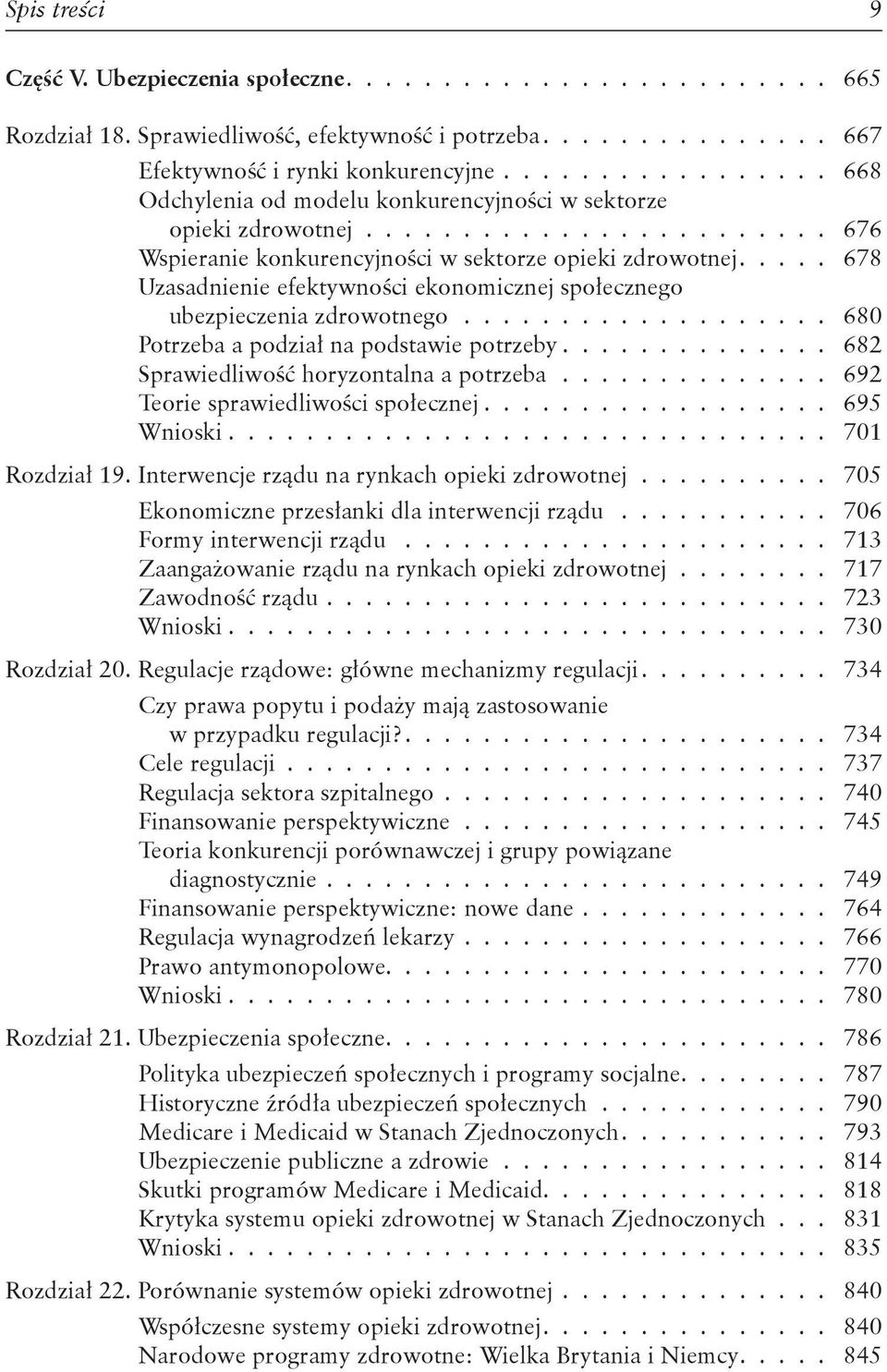 .... 678 Uzasadnienie efektywności ekonomicznej społecznego ubezpieczenia zdrowotnego................... 680 Potrzeba a podział na podstawie potrzeby.............. 682 Sprawiedliwość horyzontalna a potrzeba.