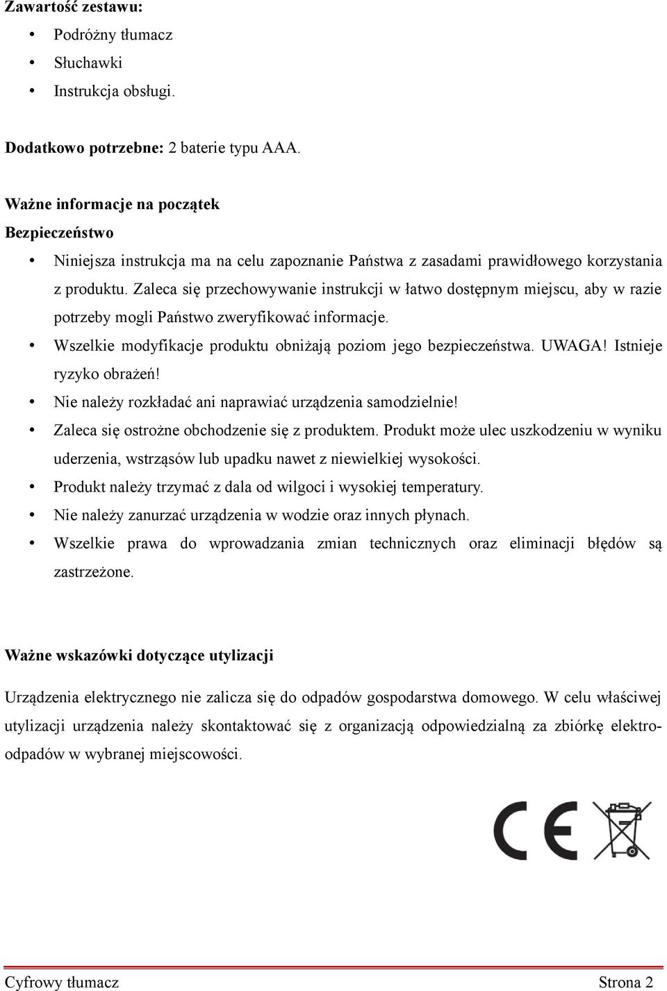 Zaleca się przechowywanie instrukcji w łatwo dostępnym miejscu, aby w razie potrzeby mogli Państwo zweryfikować informacje. Wszelkie modyfikacje produktu obniżają poziom jego bezpieczeństwa. UWAGA!