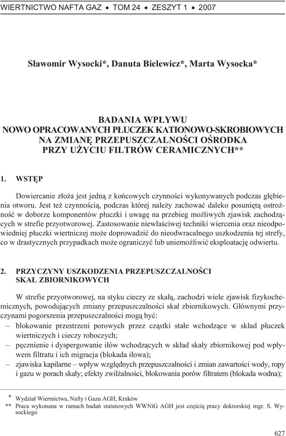 Jest te czynnoœci¹, podczas której nale y zachowaæ daleko posuniêt¹ ostro - noœæ w doborze komponentów p³uczki i uwagê na przebieg mo liwych zjawisk zachodz¹cych w strefie przyotworowej.