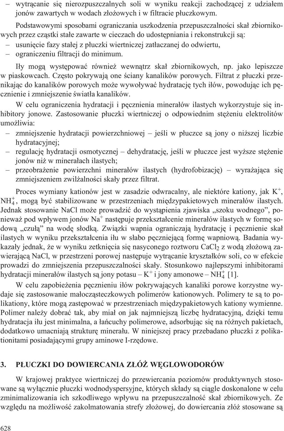 wiertniczej zat³aczanej do odwiertu, ograniczeniu filtracji do minimum. I³y mog¹ wystêpowaæ równie wewn¹trz ska³ zbiornikowych, np. jako lepiszcze w piaskowcach.