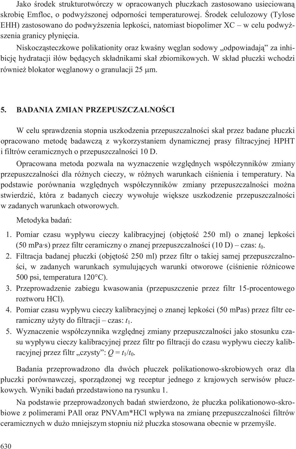 Niskocz¹steczkowe polikationity oraz kwaœny wêglan sodowy odpowiadaj¹ za inhibicjê hydratacji i³ów bêd¹cych sk³adnikami ska³ zbiornikowych.