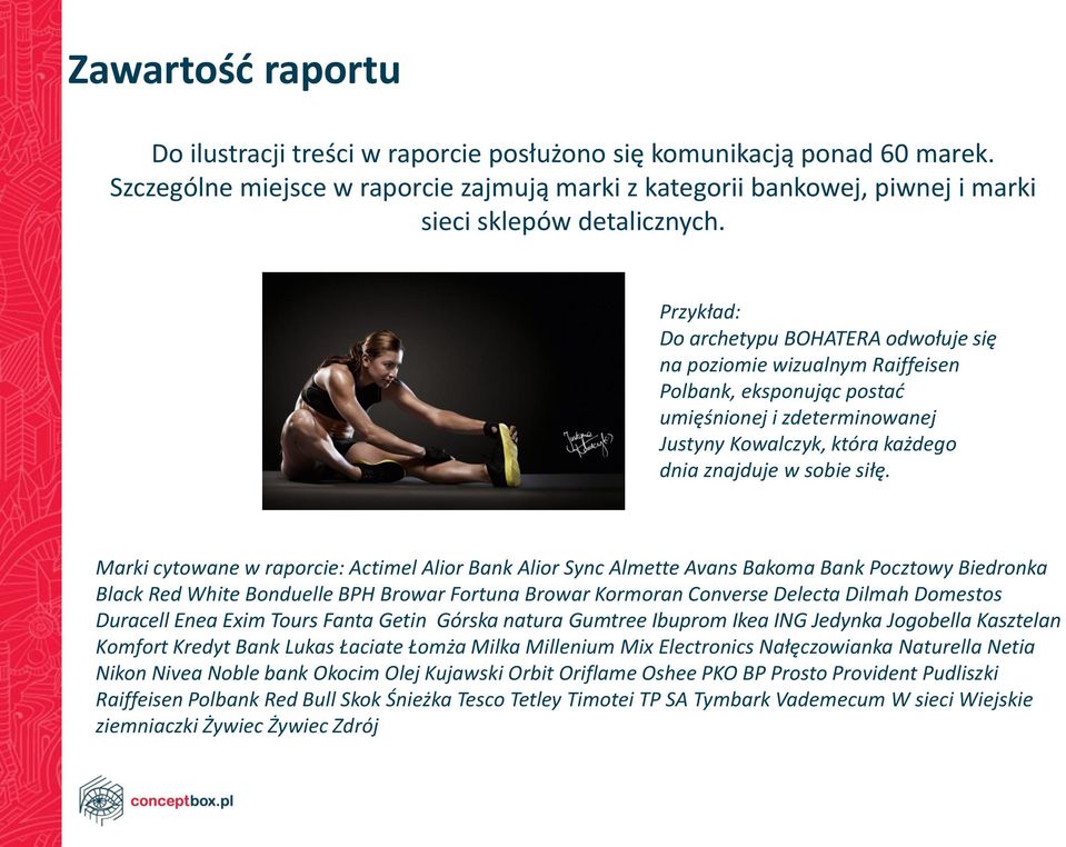 Marki cytowane w raporcie: Actimel Alior Bank Alior Sync Almette Avans Bakoma Bank Pocztowy Biedronka Black Red White Bonduelle BPH Browar Fortuna Browar Kormoran Converse Delecta Dilmah Domestos