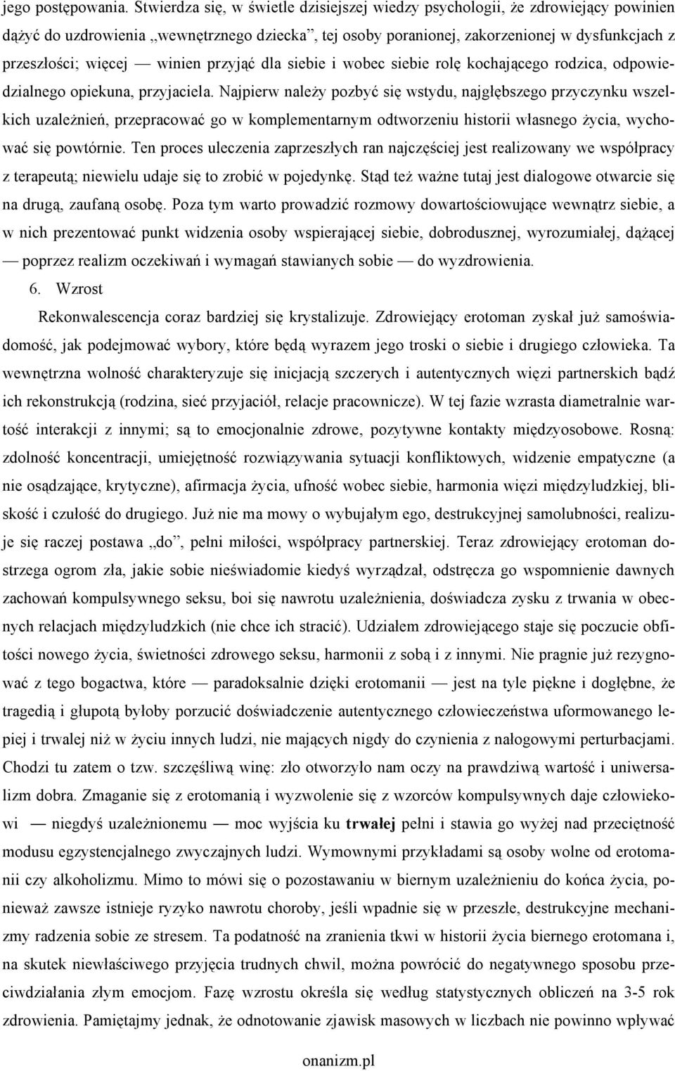 winien przyjąć dla siebie i wobec siebie rolę kochającego rodzica, odpowiedzialnego opiekuna, przyjaciela.