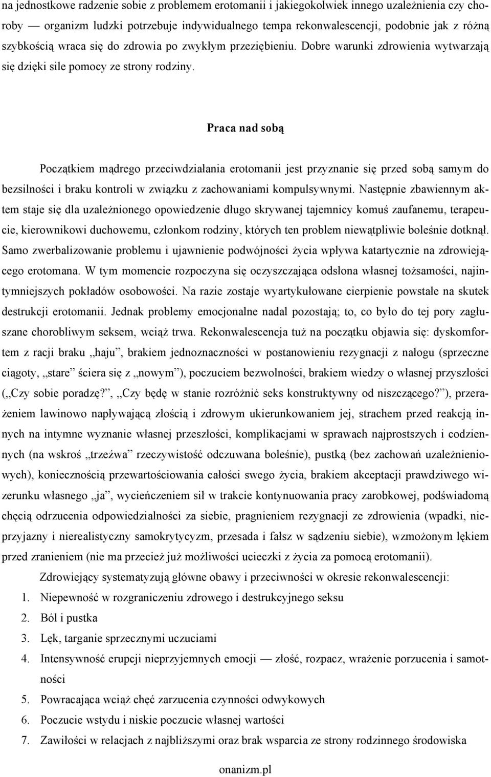 Praca nad sobą Początkiem mądrego przeciwdziałania erotomanii jest przyznanie się przed sobą samym do bezsilności i braku kontroli w związku z zachowaniami kompulsywnymi.