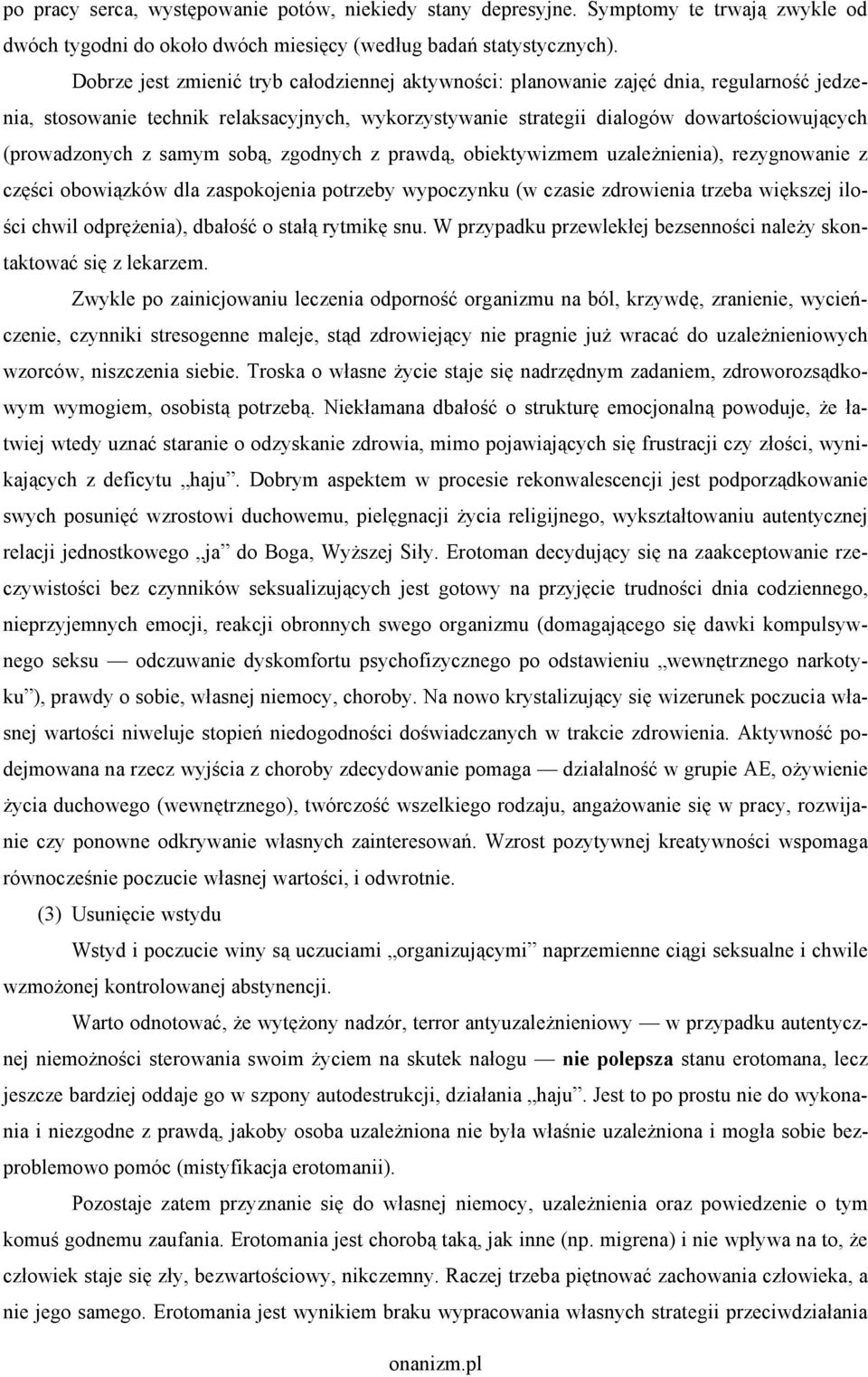 z samym sobą, zgodnych z prawdą, obiektywizmem uzależnienia), rezygnowanie z części obowiązków dla zaspokojenia potrzeby wypoczynku (w czasie zdrowienia trzeba większej ilości chwil odprężenia),