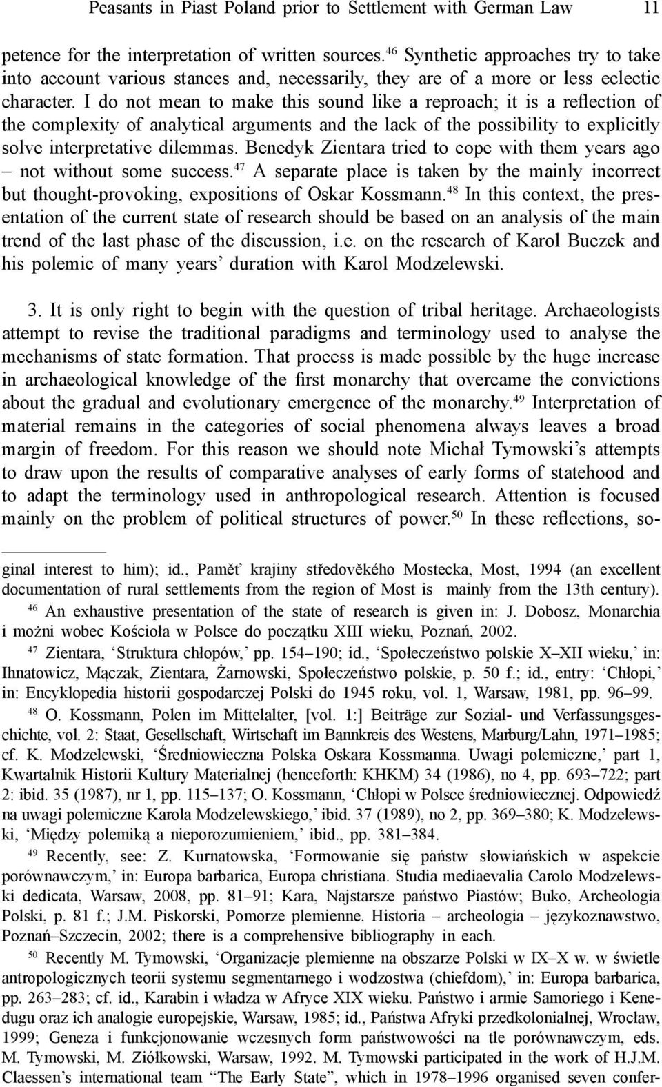 I do not mean to make this sound like a reproach; it is a reflection of the complexity of analytical arguments and the lack of the possibility to explicitly solve interpretative dilemmas.