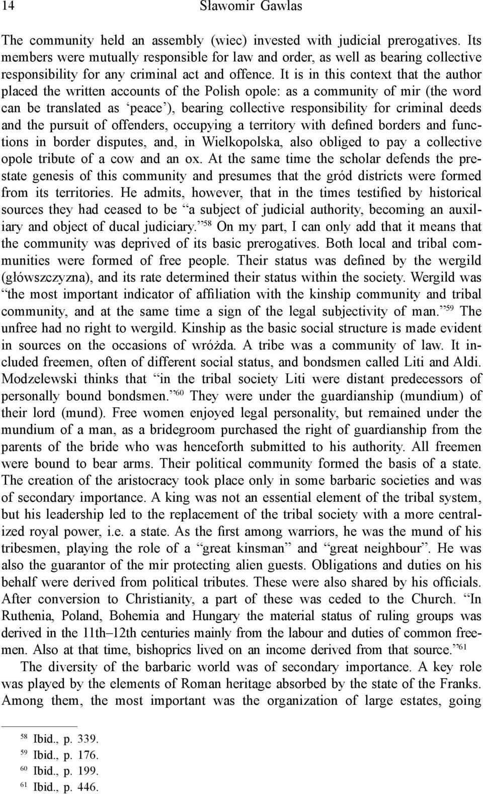 It is in this context that the author placed the written accounts of the Polish opole: as a community of mir (the word can be translated as peace ), bearing collective responsibility for criminal