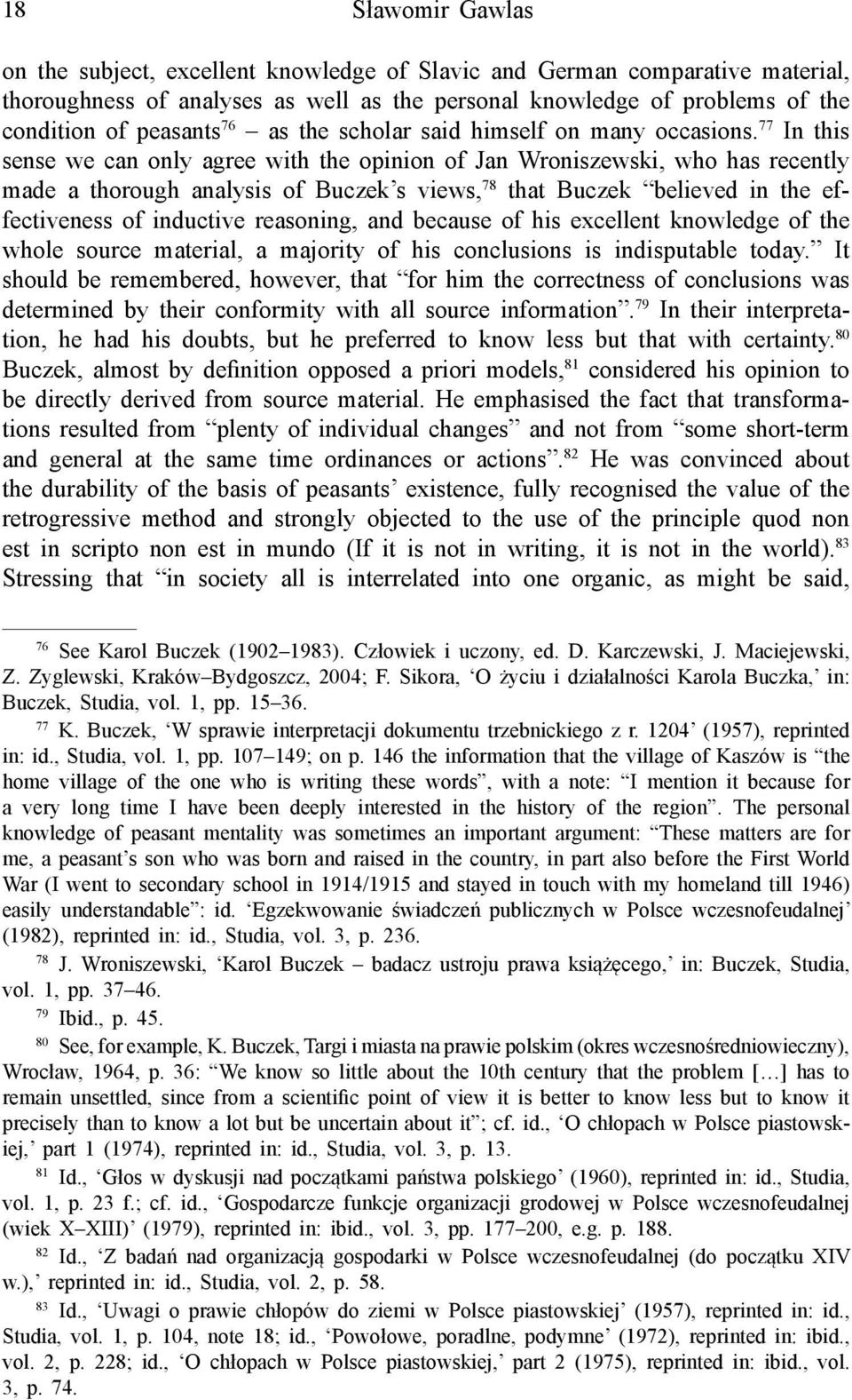 77 In this sense we can only agree with the opinion of Jan Wroniszewski, who has recently made a thorough analysis of Buczek s views, 78 that Buczek believed in the effectiveness of inductive