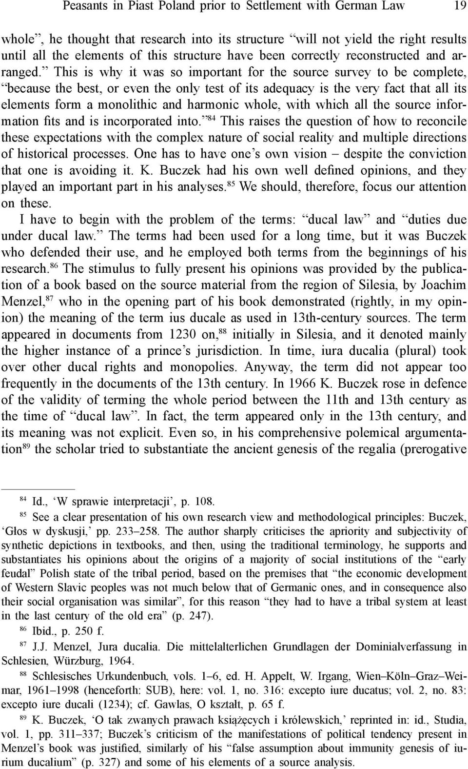 This is why it was so important for the source survey to be complete, because the best, or even the only test of its adequacy is the very fact that all its elements form a monolithic and harmonic