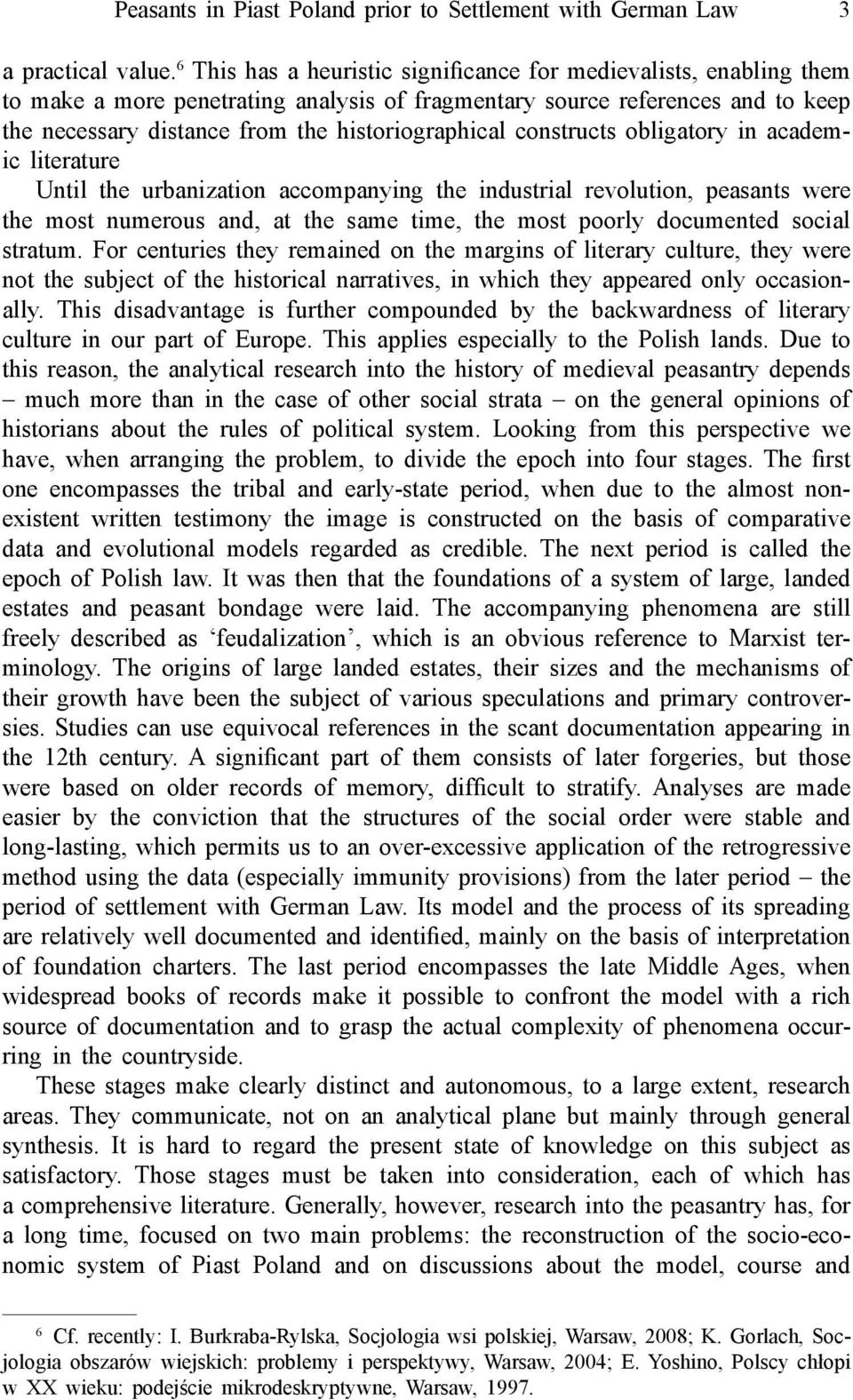 constructs obligatory in academic literature Until the urbanization accompanying the industrial revolution, peasants were the most numerous and, at the same time, the most poorly documented social