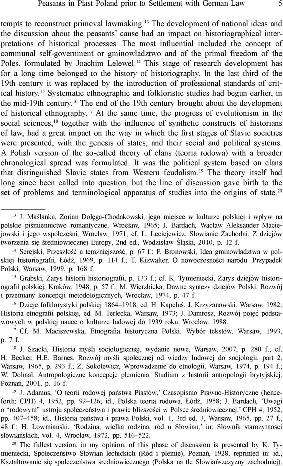 The most influential included the concept of communal self-government or gminowładztwo and of the primal freedom of the Poles, formulated by Joachim Lelewel.