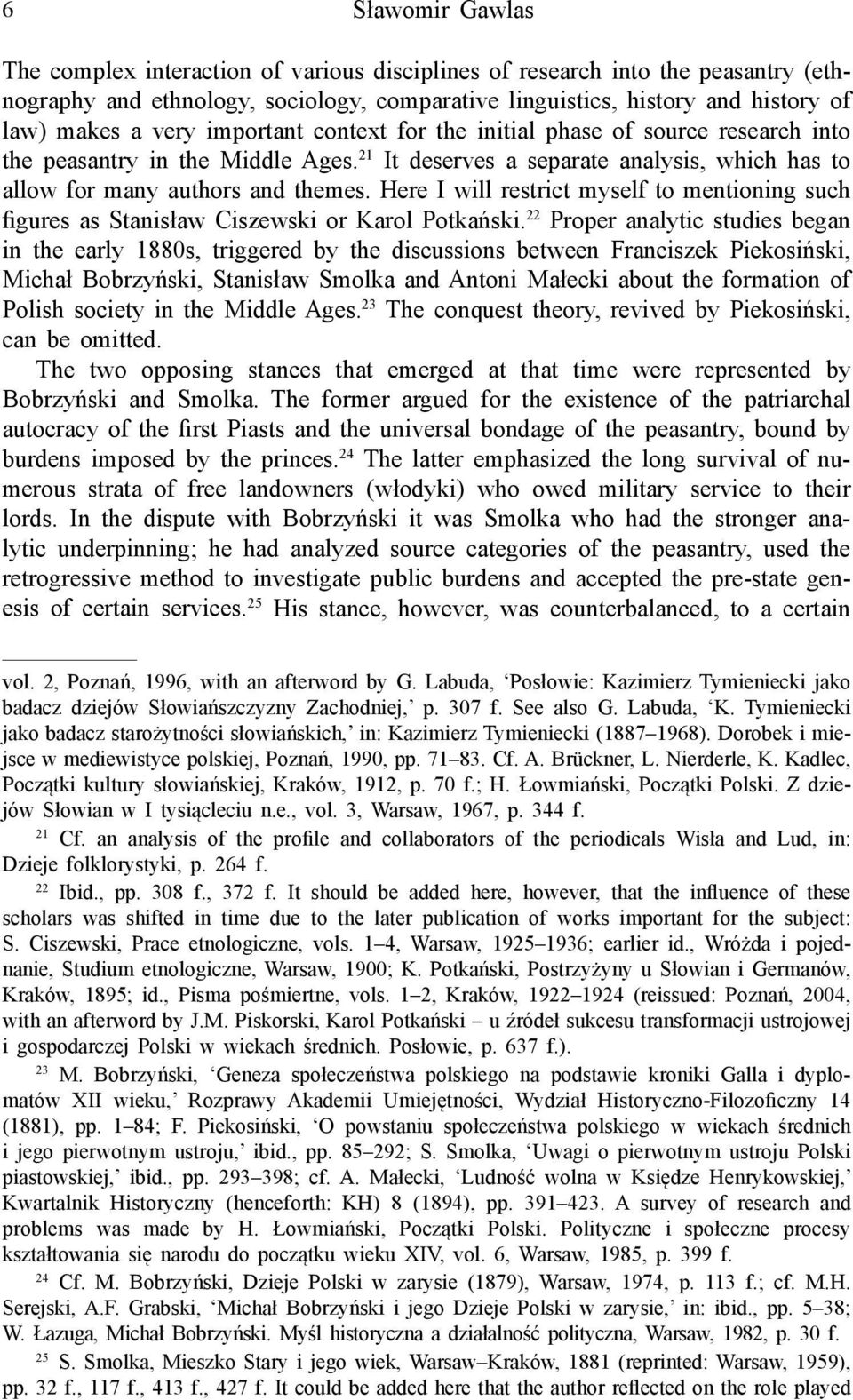 Here I will restrict myself to mentioning such figures as Stanisław Ciszewski or Karol Potkański.