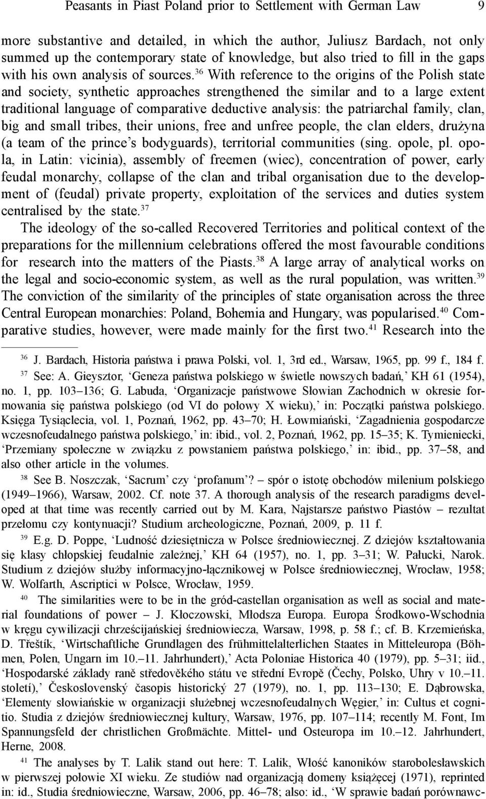 36 With reference to the origins of the Polish state and society, synthetic approaches strengthened the similar and to a large extent traditional language of comparative deductive analysis: the