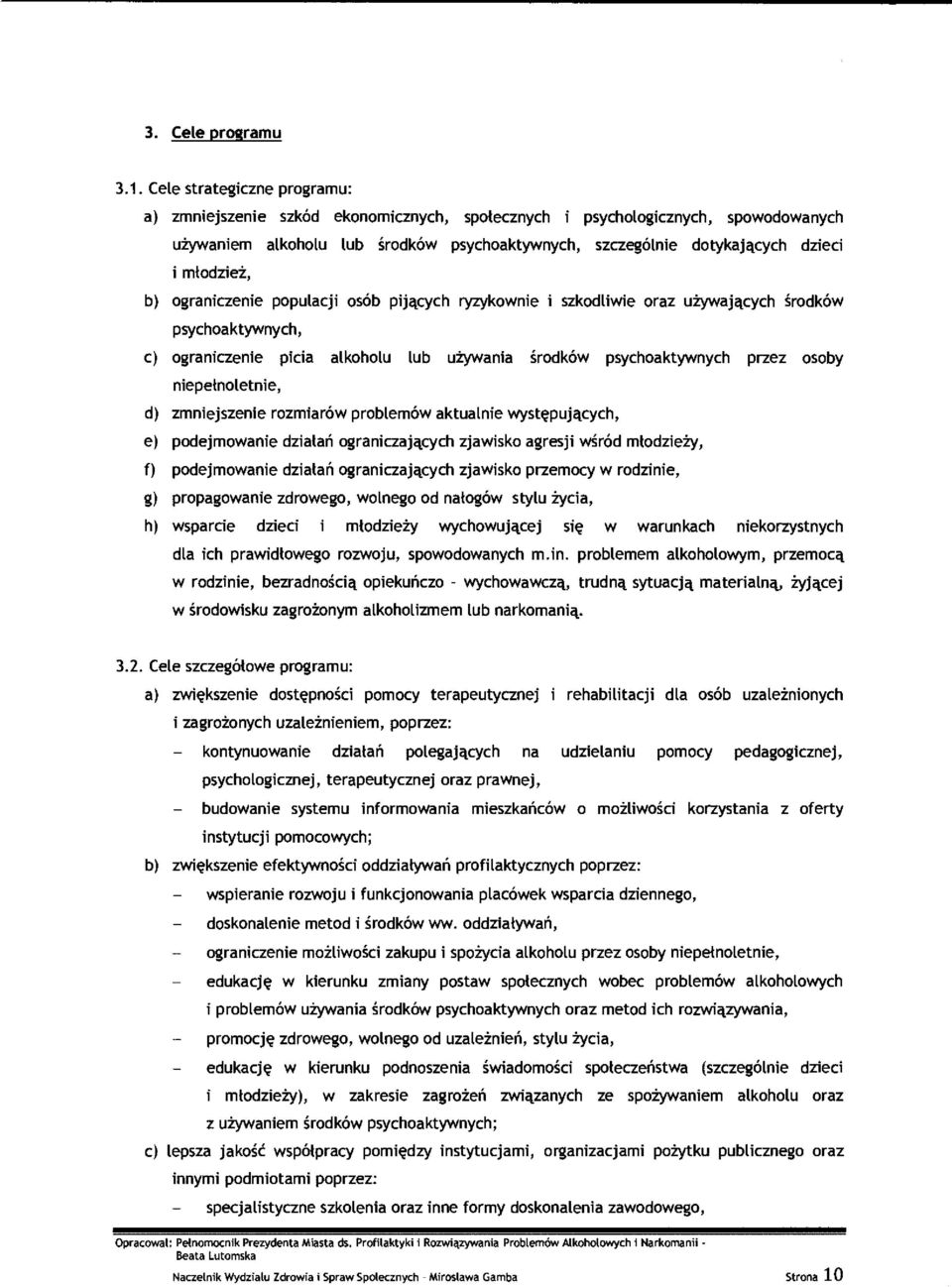 łodzież, b) ograniczenie populacji osób pij ących ryzykownie i szkodliwie oraz u żywających środków psychoaktywnych, c) ograniczenie picia alkoholu lub u żywania środków psychoaktywnych przez osoby