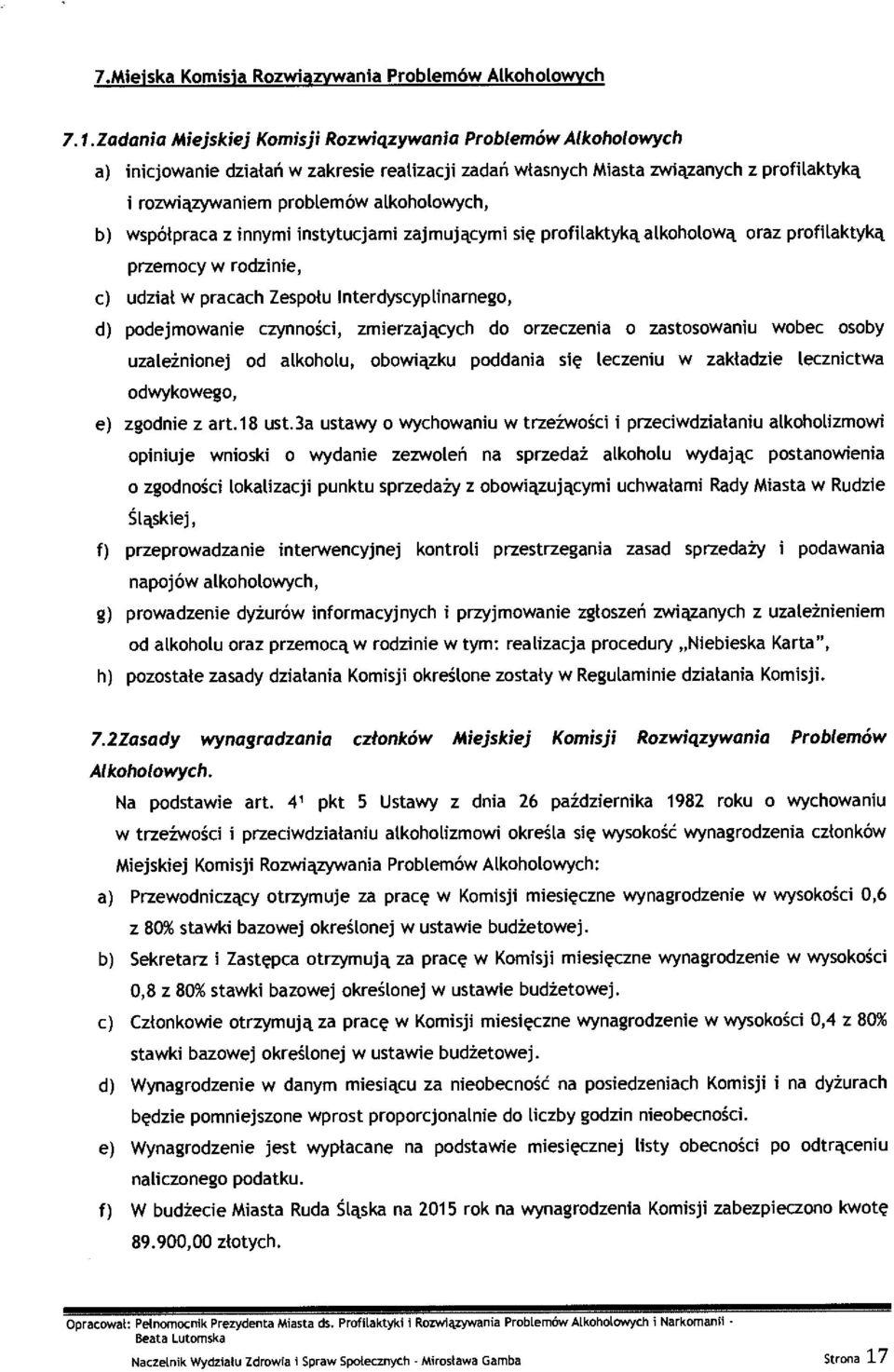 alkoholowych, b) współpraca z innymi instytucjami zajmuj ącymi si ę profilaktyką alkoholową oraz profilaktyką przemocy w rodzinie, c) udzia ł w pracach Zespo łu Interdyscyplinarnego, d) podejmowanie