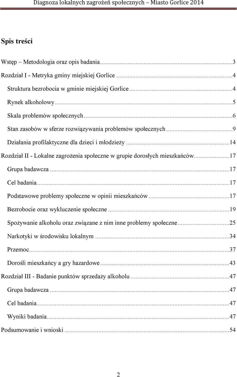 .. 17 Grupa badawcza... 17 Cel badania... 17 Podstawowe problemy społeczne w opinii mieszkańców... 17 Bezrobocie oraz wykluczenie społeczne.