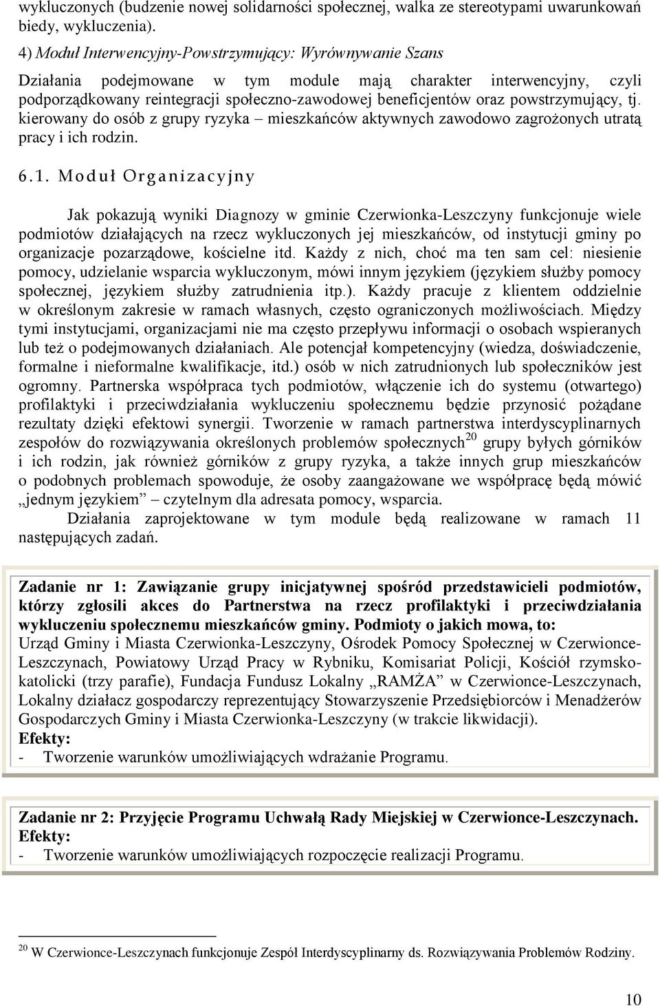 powstrzymujący, tj. kierowany do osób z grupy ryzyka mieszkańców aktywnych zawodowo zagrożonych utratą pracy i ich rodzin. 6. 1.